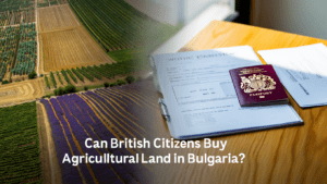 Can British Citizens Buy Agricultural Land in Bulgaria?